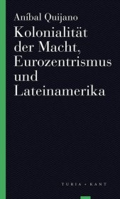 Kolonialität der Macht, Eurozentrismus und Lateinamerika: Mit einer Einleitung von Jens Kastner
