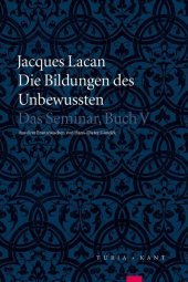Die Bildungen des Unbewussten: Das Seminar, Buch V