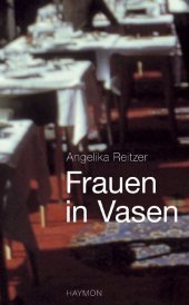 Frauen in Vasen: Prosa. Mit dem Text super-8, der mit dem Ingeborg-Bachmann-Preis 2008 ausgezeichnet wurde