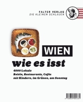 Wien, wie es isst /17: Ein Führer durch Wiens Lokale. 4000 Lokale: Beisln, Restaurants, Cafés, mit Kindern, im Grünen, am Sonntag