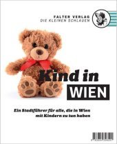 Kind in Wien: Ein Stadtführer für alle, die in Wien mit Kindern zu tun haben