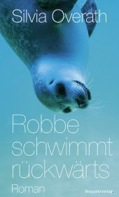 Robbe schwimmt rückwärts: Roman