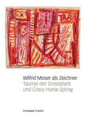 Wilfrid Moser als Zeichner ? Taumel der Grossstadt und Crazy Horse Spring: Taumel der Grossstadt und Crazy Horse Spring