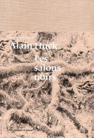 Alain Huck: Les salons noirs: Les salons noirs