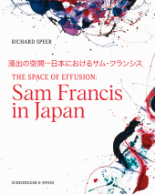 The Space of Effusion ? Sam Francis in Japan: Katalog zur Ausstellung im Herbst 2020 im LACMA, Los Angeles