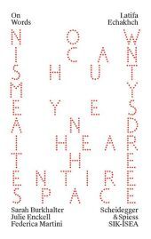 Latifa Echakhch: Now I Can Shut My Eyes and I Hear the Entire Space