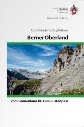 Berner Oberland Alpinwandern/Gipfelziele: Vom Sustenpass bis zum Saanenland Berner Oberland Alpinwandern/Gipfelziele: Vom Sustenpass bis zum Saanenland