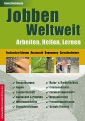 Jobben Weltweit: Arbeiten, Helfen, Lernen. Auslandserfahrung, Austausch, Begegnung, Sprachenlernen