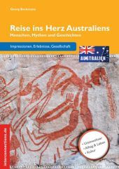 Reise ins Herz Australiens: Menschen, Mythen und Geschichten. Impressionen, Erlebnisse, Gesellschaft