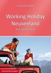 Working Holiday Neuseeland: Auf eigene Faust. Jobs, Praktika, Austausch