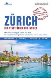 ZÜRICH Reisehandbuch: Der Stadtführer für Insider ZÜRICH Reisehandbuch: Der Stadtführer für Insider