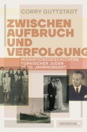 Zwischen Aufbruch und Verfolgung: Migrationsgeschichten türkischer Juden im 20. Jahrhundert Zwischen Aufbruch und Verfolgung: Migrationsgeschichten türkischer Juden im 20. Jahrhundert
