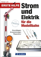 Erste Hilfe Strom und Elektrik für die Modellbahn: Grundlagen, Anwendungen, Reparatur