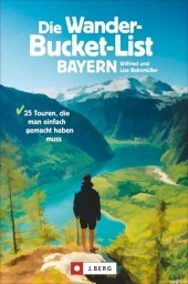 Die Wander-Bucket-List Bayern: 25 Touren, die man einfach gemacht haben muss Die Wander-Bucket-List Bayern: 25 Touren, die man einfach gemacht haben muss
