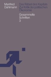 Das Rätsel des Kapitals: Zur Kritik der politischen Ökonomie. Gesammelte Schriften 3 Das Rätsel des Kapitals: Zur Kritik der politischen Ökonomie. Gesammelte Schriften 3