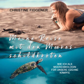 Meine Reise mit den Meeresschildkröten, Audio-CD, MP3: Wie ich als Meeresbiologin für unsere Ozeane kämpfe Meine Reise mit den Meeresschildkröten, Audio-CD, MP3: Wie ich als Meeresbiologin für unsere Ozeane kämpfe