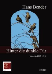 Hinter die dunkle Tür: Vierzeiler 2013 - 2015. Mit  Vorwort u. Gespräch mit Hans Bender herausgegeben von Theo Breuer.