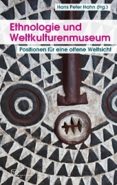 Ethnologie und Weltkulturenmuseum: Positionen für eine offene Weltsicht