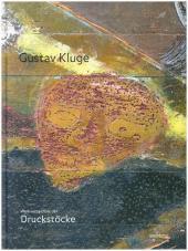 Gustav Kluge: Druckstöcke 1983-2018: Katalog zur Ausstellung im Horst-Janssen-Museum Oldenburg, Museum Lothar Fischer Neumarkt, Städtisches Kunstmuseum Spendhaus Reutlngen