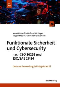 Funktionale Sicherheit und Cybersecurity nach ISO 26262 und ISO/SAE 21434: inkl. Anwendung bei integrierter KI