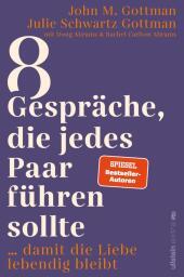 8 Gespräche, die jedes Paar führen sollte, ...: ... damit die Liebe lebendig bleibt | Die Bestseller-Autoren enthüllen die Gesprächsthemen, die unsere Beziehung langfristig erfüllt
