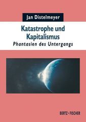 Katastrophe und Kapitalismus: Phantasien des Untergangs