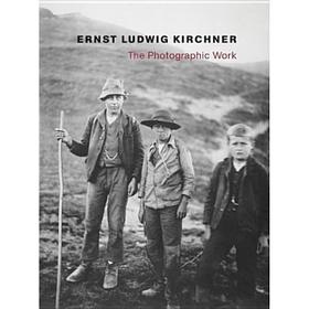 Ernst Ludwig Kirchner: The Photographic Work