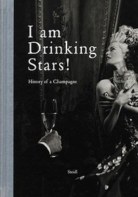 I'm Drinking Stars: A History of Champagne