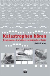 Katastrophen hören: Experimente im frühen europäischen Radio