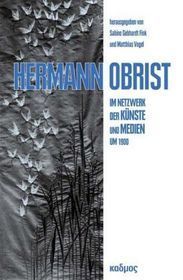 Hermann Obrist: Im Netzwerk der Künste und Medien um 1900