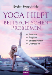 Yoga hilft bei psychischen Problemen: Burnout, Ängsten, Selbstzweifeln, Depression