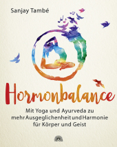 Hormonbalance: Mit Yoga und Ayurveda zu mehr Ausgeglichenheit und Harmonie für Körper und Geist Hormonbalance: Mit Yoga und Ayurveda zu mehr Ausgeglichenheit und Harmonie für Körper und Geist