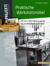 Praktische Werkstattmöbel: Von der ersten Werkzeugkiste bis zur Hobelbank nach Maß. Schritt für Schritt bauen