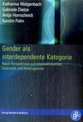 Gender als interdependente Kategorie: Neue Perspektiven auf Intersektionalität, Diversität und Heterogenität