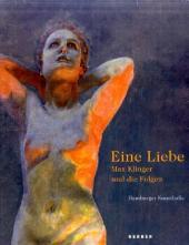 Eine Liebe, Max Klinger und die Folgen: Katalog zur Ausstellung im Museum der bildenden Künste Leipzig, 2007 und in der Hamburger Kunsthalle, 2007/2008