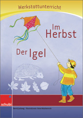Im Herbst - Der Igel: Werkstatt 1. / 2. Schuljahr (Werkstatt zu Zora, auch unabhängig einsetzbar)