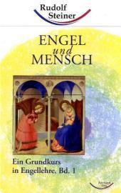 Ein Grundkurs in Engellehre. Bd.1: Engel und Mensch