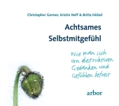 Achtsames Selbstmitgefühl, 1 Audio-CD: Wie man sich von destruktiven Gedanken und Gefühlen befreit