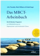 Das MBCT-Arbeitsbuch: Ein 8-Wochen-Programm zur Selbstbefreiung von Depressionen und emotionalem Stress. Inklusive Online-Achtsamkeits