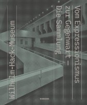 Wilhelm Hack Museum. Vom Expressionismus zur Gegenwart - Die Sammlung: Katalog zur Ausstellung im Wilhelm Hack Museum, Ludwigshafen 2019