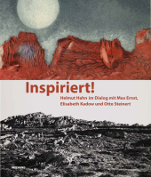 Inspiriert! Helmut Hahn im Dialog mit Max Ernst, Elisabeth Kadow und Otto Steinert: Katalog zur Ausstellung im Clemens Sels Museum, Neuss 2021