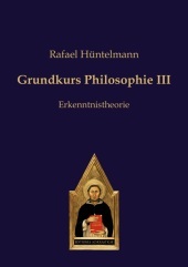 Grundkurs Philosophie III: Erkenntnistheorie Grundkurs Philosophie III: Erkenntnistheorie