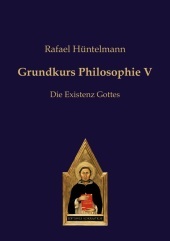 Grundkurs Philosophie V: Die Existenz Gottes