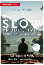 Slow Productivity - Effizienz ohne : Die vergessene Kunst, ohne Burn-out zu arbeiten