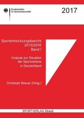 Sportentwicklungsbericht 2015/2016. Bd.I: Analyse zur Situation der Sportvereine in Deutschland Sportentwicklungsbericht 2015/2016. Bd.I: Analyse zur Situation der Sportvereine in Deutschland