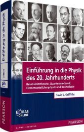 Einführung in die Physik des 20. Jahrhunderts: Relativitätstheorie, Quantenmechanik, Elementarteilchenphysik und Kosmologie. Extras online