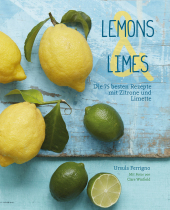 Lemons & Limes: Die 75 besten Rezepte mit Zitrone und Limette