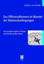 Das Effizienzdilemma im Wandel der Rahmenbedingungen: Personalwirtschaftliche Ansätze und Handlungsalternativen