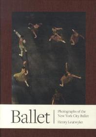 Henry Leutwyler: Ballet - Photographs of the New York City Ballet