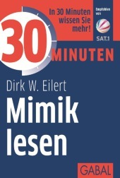 30 Minuten Mimik lesen: In 30 Minuten wissen Sie mehr! 30 Minuten Mimik lesen: In 30 Minuten wissen Sie mehr!